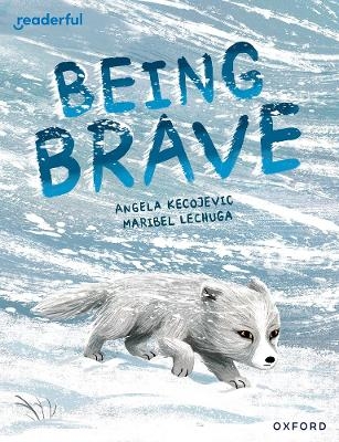 Readerful Books for Sharing: Year 3/Primary 4: Being Brave - Angela Kecojevic