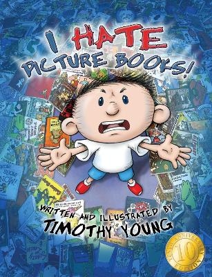 I Hate Picture Books!: 10th Anniversary Edition - Timothy Young
