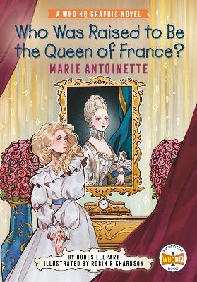 Who Was Raised to Be the Queen of France?: Marie Antoinette - Bones Leopard,  Who HQ