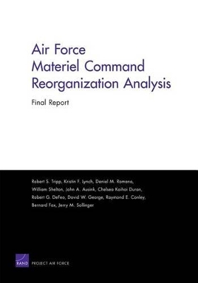 Air Force Materiel Command Reorganization Analysis - Robert S. Tripp, Kristin F. Lynch, Daniel M. Romano, William Shelton, John A. Ausink