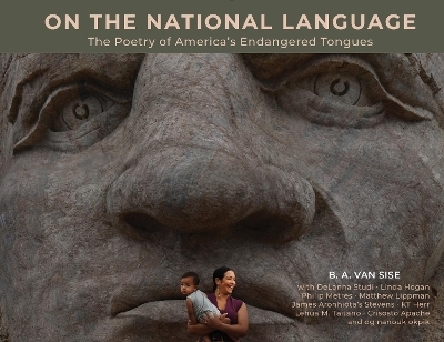 On the National Language: The Poetry of America's Endangered Tongues - B. A. Van Sise