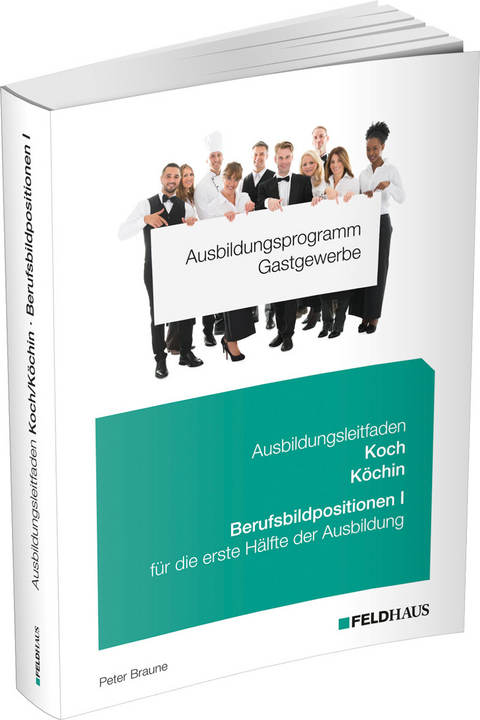 Ausbildungsprogramm Gastgewerbe / Ausbildungsleitfaden Koch/Köchin - Berufsbildpositionen I - Peter Braune