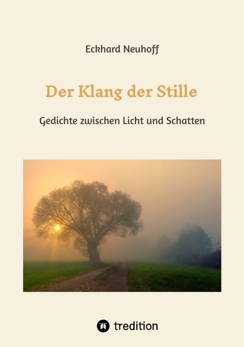 Der Klang der Stille- ein Gedichtband mit moderner, spiritueller Lyrik über Meditation, Kontemplation und innere Erkenntnis - Eckhard Neuhoff