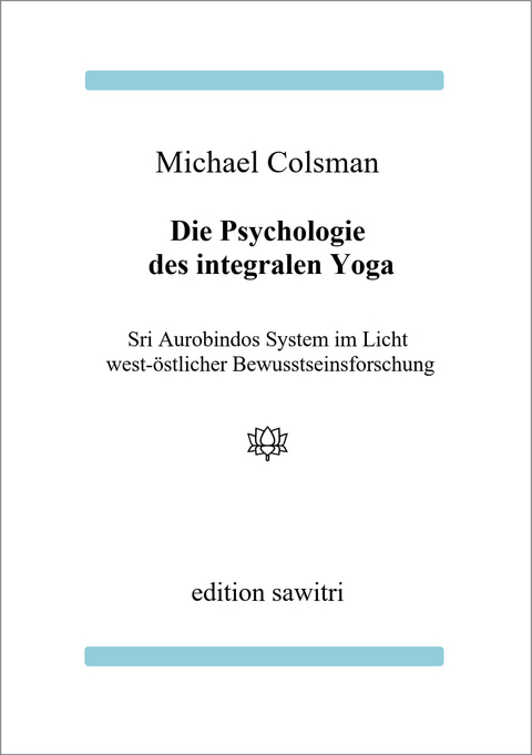 Die Psychologie des Integralen Yoga - Michael Colsman