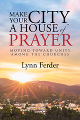 Make Your City a House of Prayer - Lynn Ferder