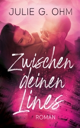 Zwischen deinen Lines - Julie G. Ohm