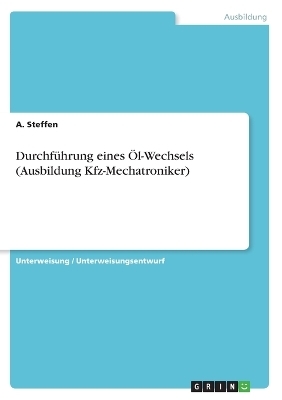 DurchfÃ¼hrung eines Ãl-Wechsels (Ausbildung Kfz-Mechatroniker) - A. Steffen