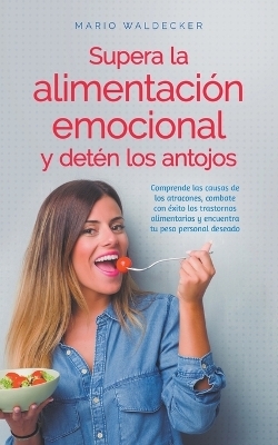 Supera la alimentación emocional y detén los antojos - Mario Waldecker