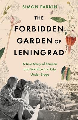 The Forbidden Garden of Leningrad - Simon Parkin