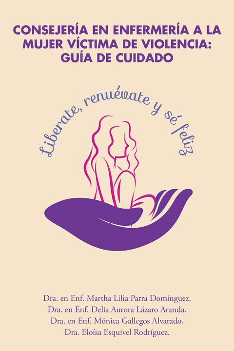 Consejería En Enfermería a La Mujer Víctima De Violencia: Guía De Cuidado -  Dra. Martha Lilia Parra Dominguez