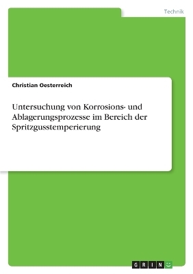 Untersuchung von Korrosions- und Ablagerungsprozesse im Bereich der Spritzgusstemperierung - Christian Oesterreich