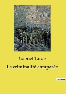 La criminalit� compar�e - Gabriel Tarde