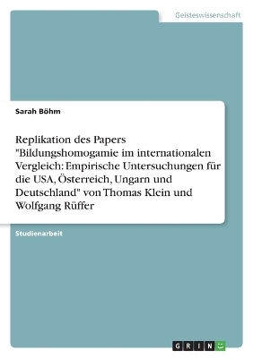 Replikation des Papers "Bildungshomogamie im internationalen Vergleich: Empirische Untersuchungen fÃ¼r die USA, Ãsterreich, Ungarn und Deutschland" von Thomas Klein und Wolfgang RÃ¼ffer - Sarah BÃ¶hm