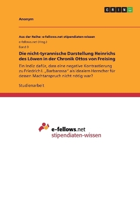 Die nicht-tyrannische Darstellung Heinrichs des LÃ¶wen in der Chronik Ottos von Freising -  Anonymous