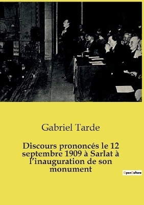 Discours prononc�s le 12 septembre 1909 � Sarlat � l'inauguration de son monument - Gabriel Tarde