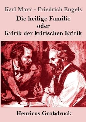 Die heilige Familie oder Kritik der kritischen Kritik (GroÃdruck) - Karl Marx, Friedrich Engels