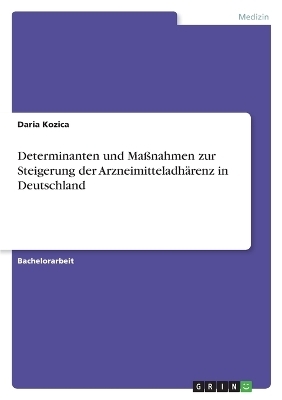 Determinanten und MaÃnahmen zur Steigerung der ArzneimitteladhÃ¤renz in Deutschland - Daria Kozica
