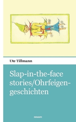 Slap-in-the-face stories/Ohrfeigengeschichten - Ute Tillmann