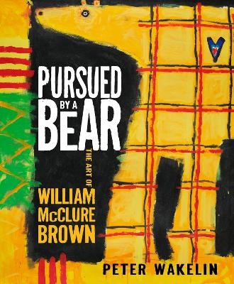 Pursued by a Bear: The Art of William McClure Brown - Peter Wakelin