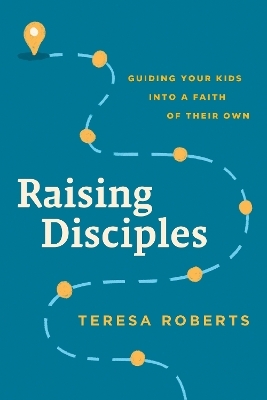 Raising Disciples - Teresa Roberts