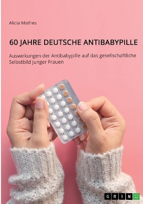 60 Jahre deutsche Antibabypille - Alicia Mathes