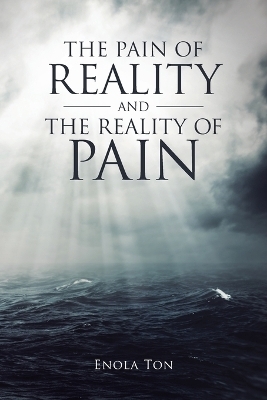 The Pain of Reality and the Reality of Pain - Enola Ton