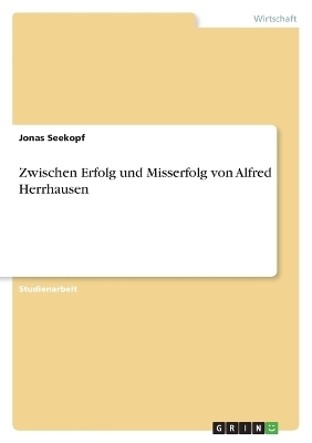 Zwischen Erfolg und Misserfolg von Alfred Herrhausen - Jonas Seekopf