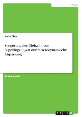 Steigerung der Gleitzahl von Segelflugzeugen durch aerodynamische Anpassung - Kai StÃ¼ber