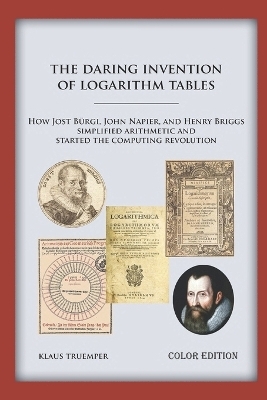 The Daring Invention of Logarithm Tables - Klaus Truemper