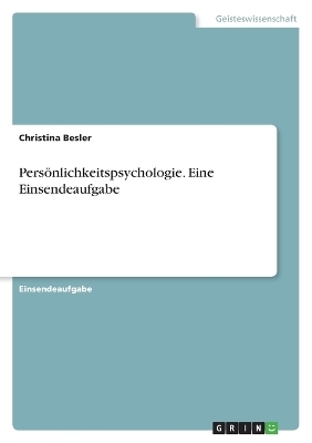 PersÃ¶nlichkeitspsychologie. Eine Einsendeaufgabe - Christina Besler