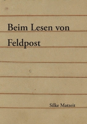 Beim Lesen von Feldpost - Silke Matzeit