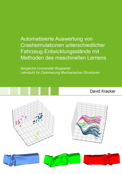 Automatisierte Auswertung von Crashsimulationen unterschiedlicher Fahrzeug-Entwicklungsstände mit Methoden des maschinellen Lernens - David Kracker