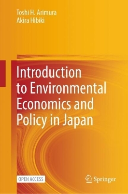 Introduction to Environmental Economics and Policy in Japan - Toshi H. Arimura, Akira Hibiki