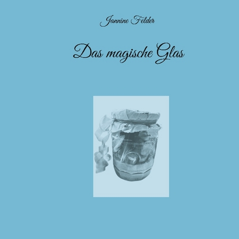 Das magische Glas - Jannine Felder