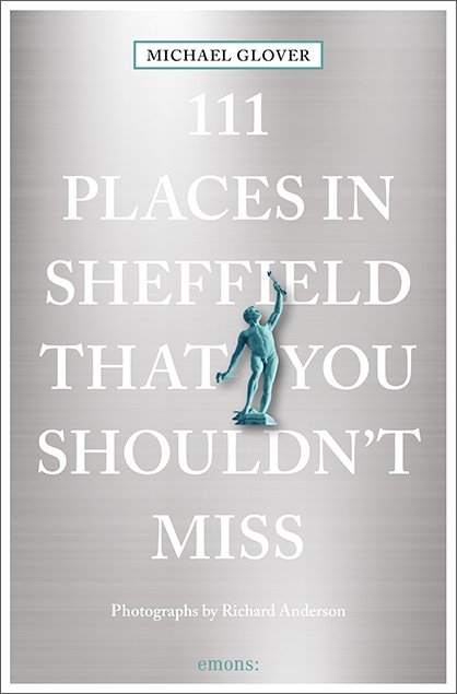 111 Places in Sheffield that you shouldn't miss - Michael Glover