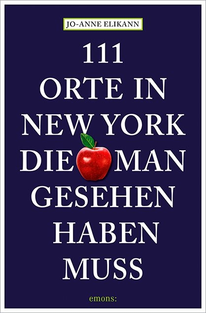 111 Orte in New York, die man gesehen haben muss - Jo-Anne Elikann