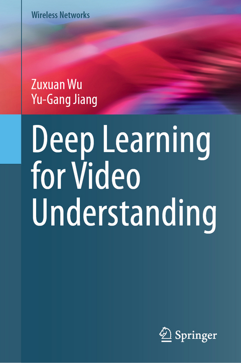 Deep Learning for Video Understanding - Zuxuan Wu, Yu-Gang Jiang