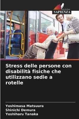 Stress delle persone con disabilit� fisiche che utilizzano sedie a rotelle - Yoshimasa Matsuura, Shinichi Demura, Yoshiharu Tanaka