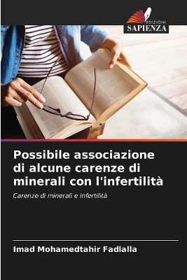 Possibile associazione di alcune carenze di minerali con l'infertilit� - Imad Mohamedtahir Fadlalla