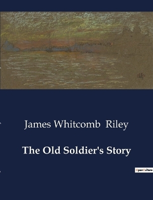 The Old Soldier's Story - James Whitcomb Riley