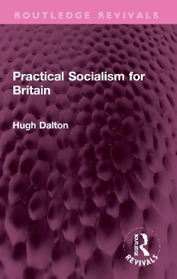 Practical Socialism for Britain - Hugh Dalton