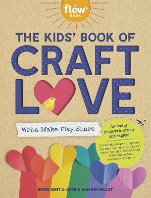 The Kids' Book of Craft Love - Astrid Van Der Hulst, Irene Smit