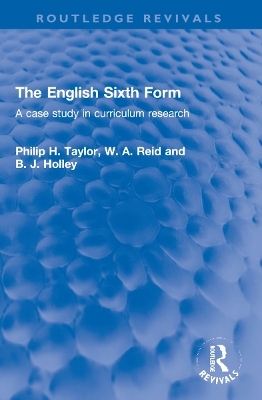 The English Sixth Form - Philip H. Taylor, W. A. Reid, B. J. Holley