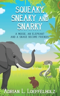 Squeaky, Sneaky and Snarky - Adrian L Loeffelholz