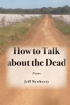 How to Talk About the Dead - Jeff Newberry