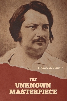 The Unknown Masterpiece - Honor� de Balzac