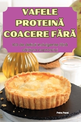 Vafele ProteinĂ Coacere FĂrĂ -  Petra Pavel