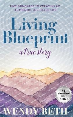 Living Blueprint - A True Story. - Wendy Beth