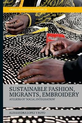 Sustainable Fashion, Migrants, Embroidery - Dr Alessandra Lopez y Royo