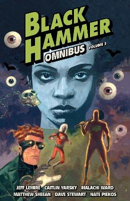 Black Hammer Omnibus Volume 3 - Jeff Lemire, Caitlin Yarsky, Malachi Ward